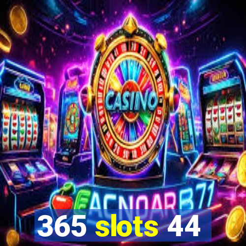 365 slots 44